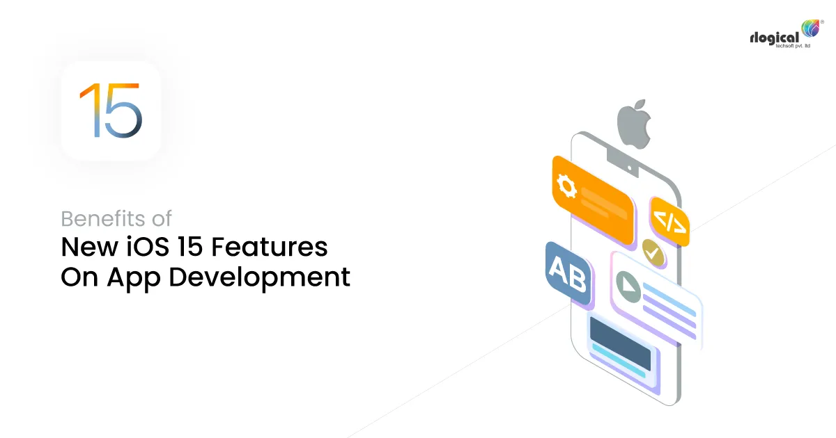 Benefits of These New iOS 15 Features On App Development