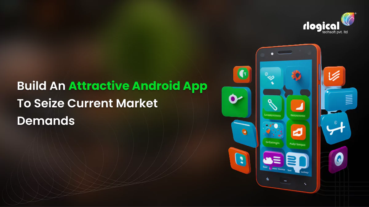 How to Build an Android Mobile App in 2024? Steps & Cost